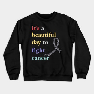 it's a beautiful day to fight cancer Crewneck Sweatshirt